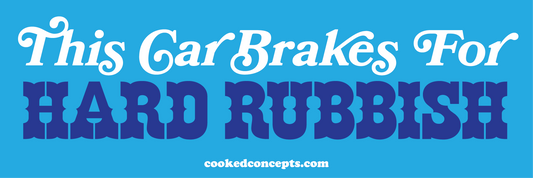 This Car Brakes For Hard Rubbish Sticker - Cooked Concepts
Does hard rubbish get you hot? This is for you. Also the perfect gift or present for your local hard rubbish addict. This vinyl bumper sticker won't fade.